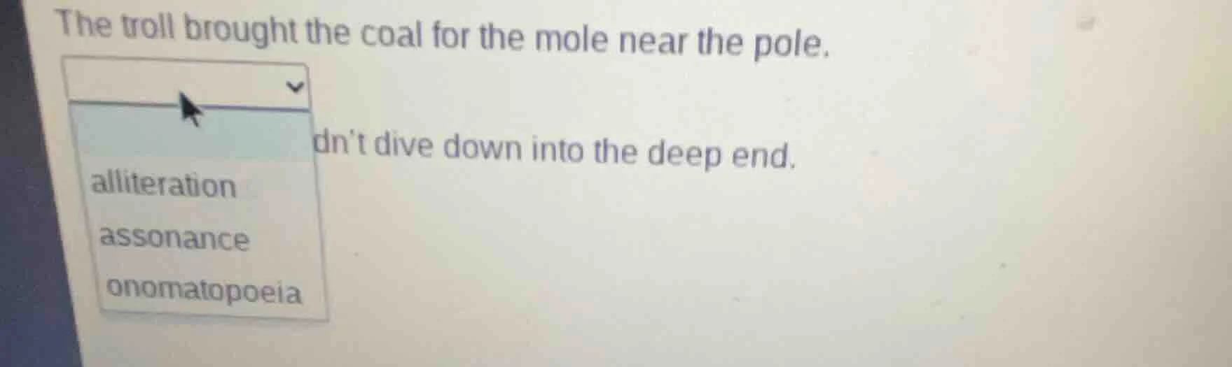 the troll brought the coal for the mole near the pole. dropdown with op…