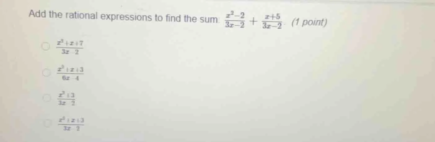 add the rational expressions to find the sum. \\(\frac{x^2 - 2}{3x - 2}…