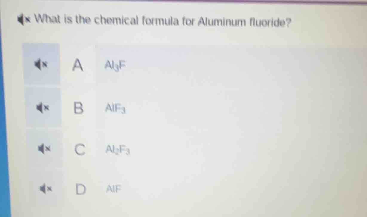 what is the chemical formula for aluminum fluoride? a $\\ce{al_{3}f}$ b…