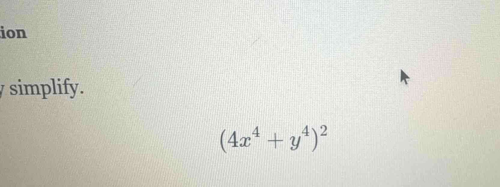 simplify. $(4x^4 + y^4)^2$