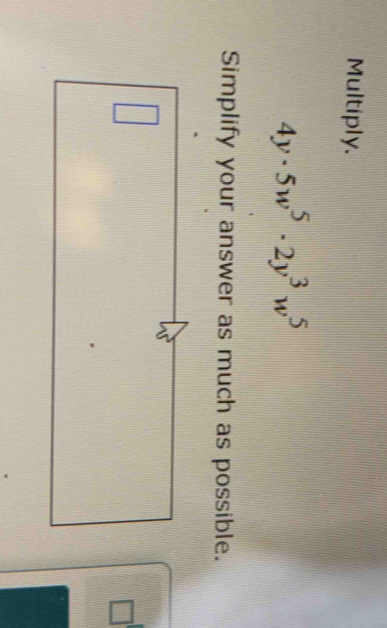 multiply. 4y cdot 5w^{5} cdot 2y^{3}w^{5} simplify your answer as much …