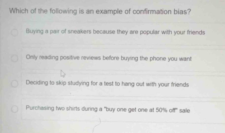 which of the following is an example of confirmation bias? buying a pai…