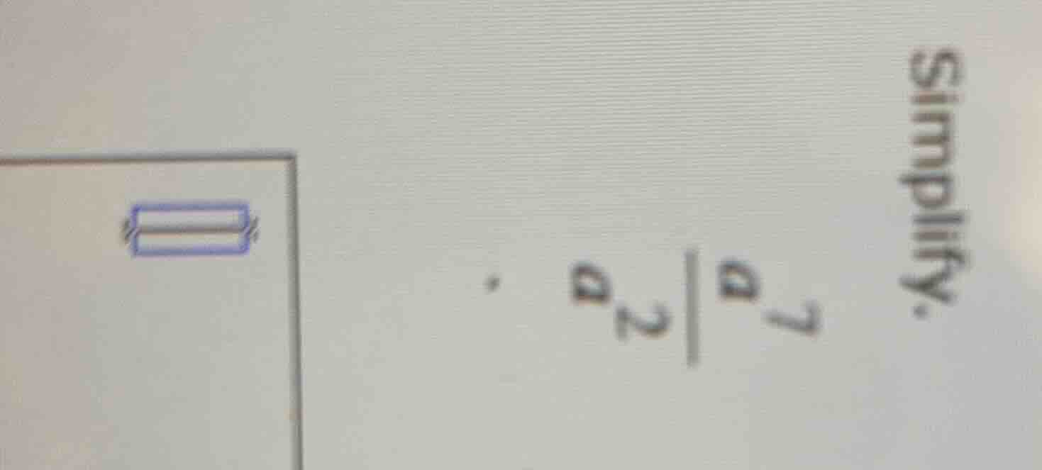 simplify. \\frac{a^{7}}{a^{2}}
