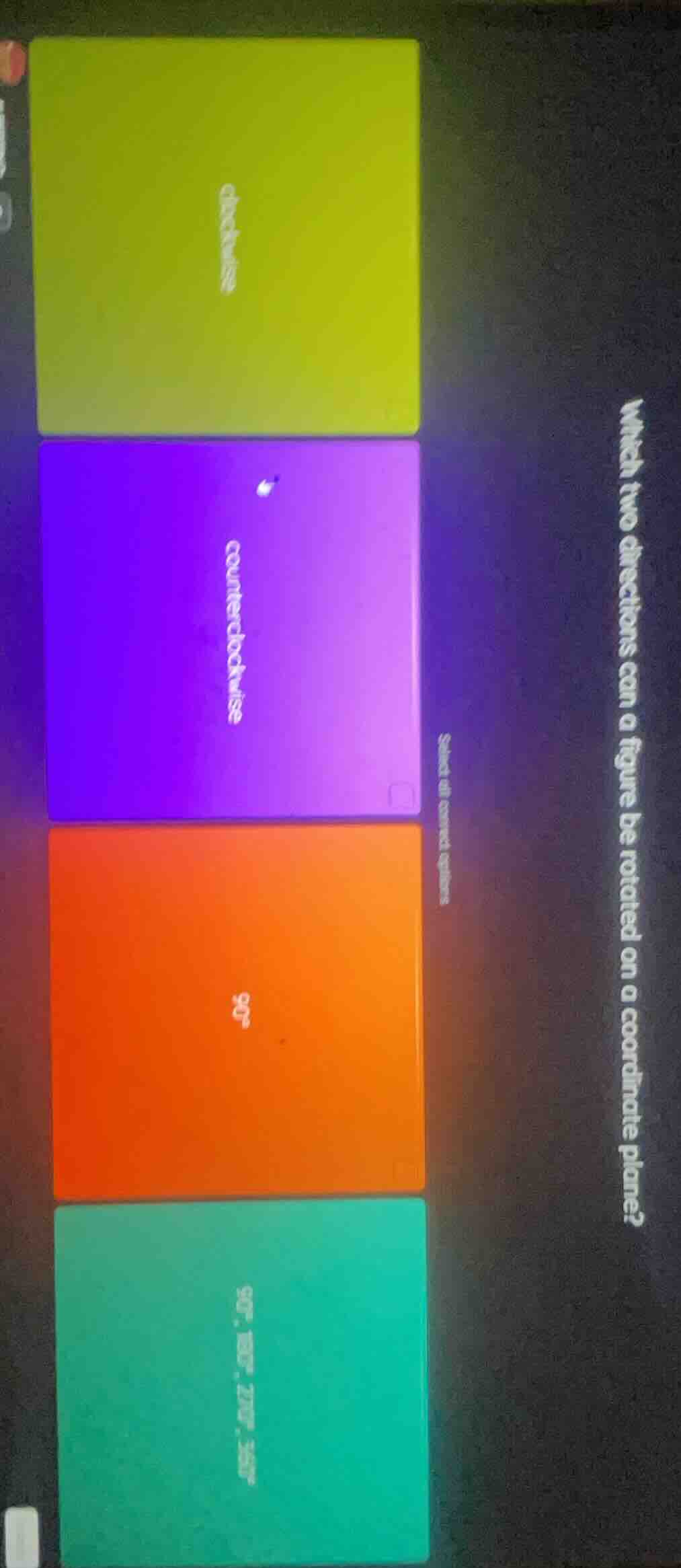 which two directions can a figure be rotated on a coordinate plane? sel…