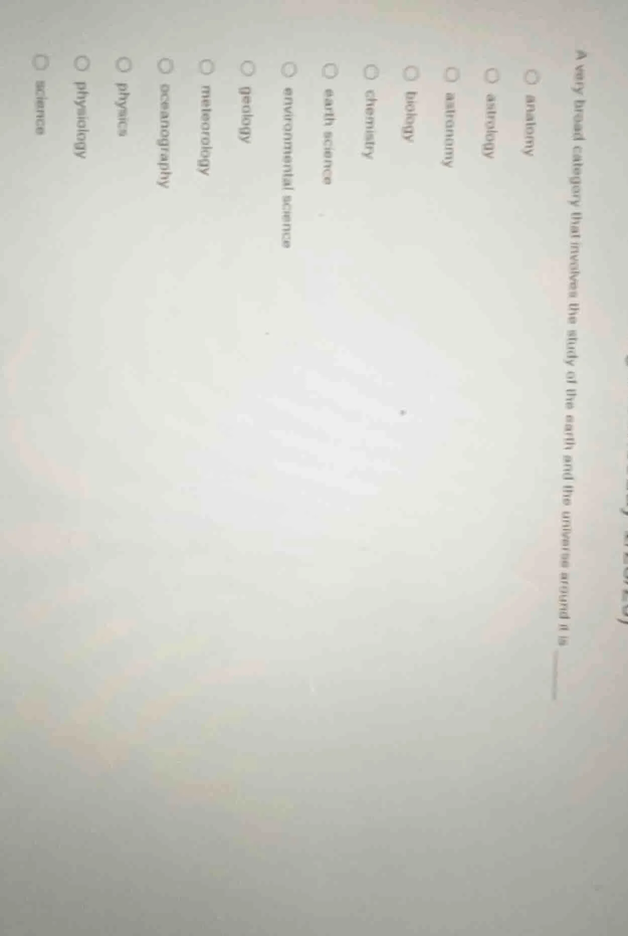 a very broad category that involves the study of the earth and the univ…