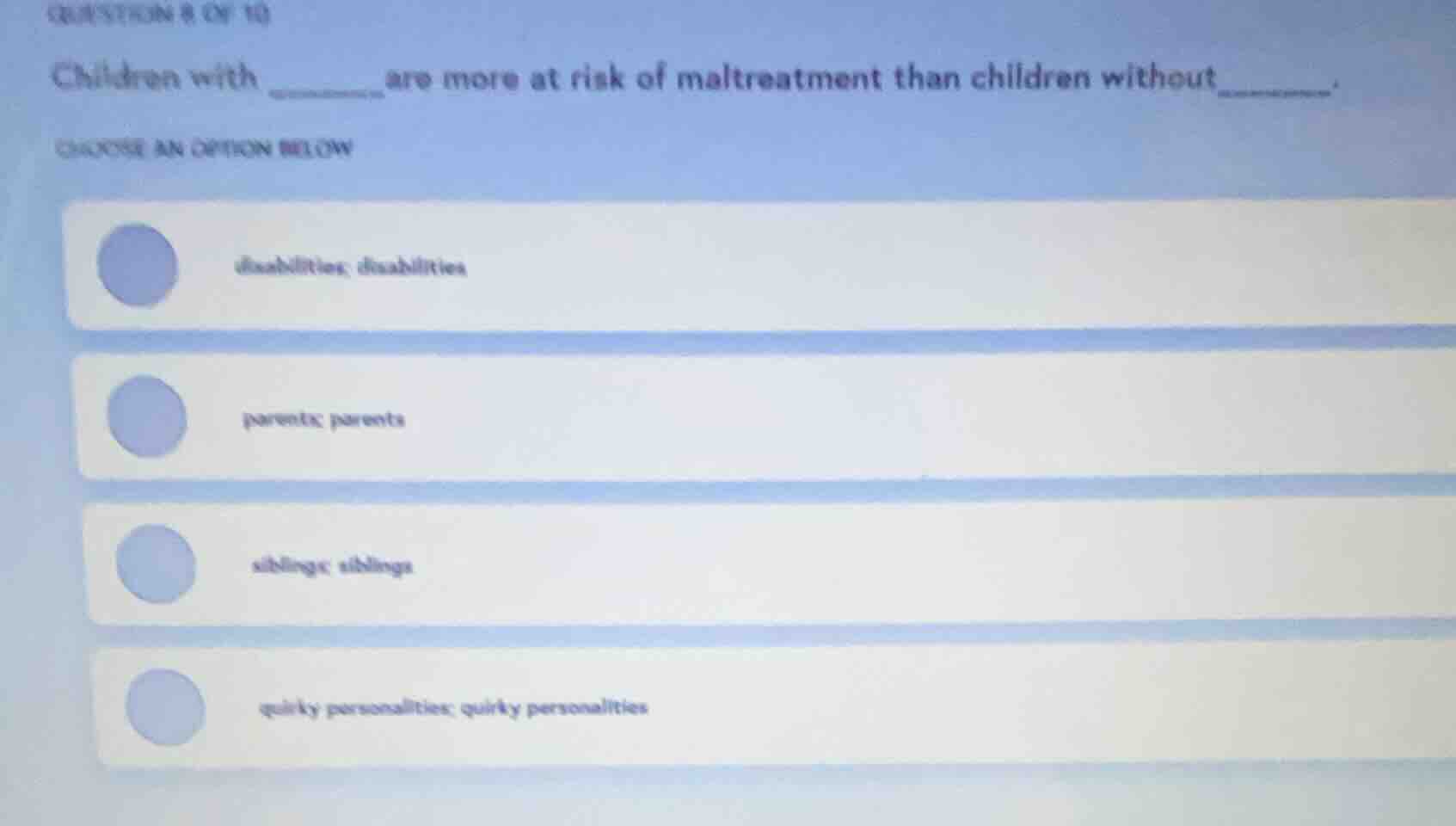 question 8 of 10 children with ______ are more at risk of maltreatment …