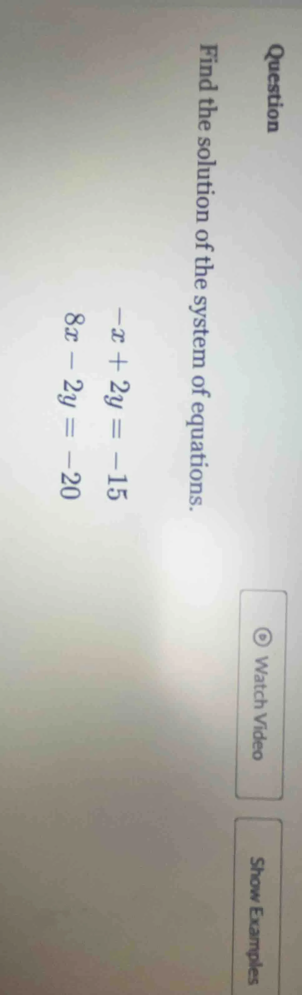 question find the solution of the system of equations. \\(-x + 2y = -15…