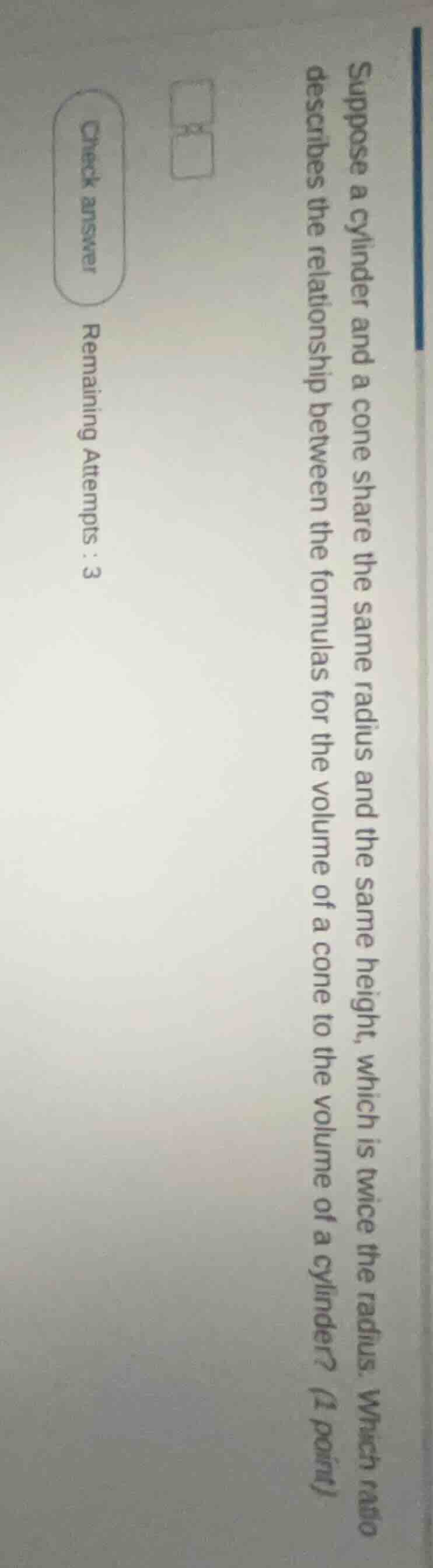 suppose a cylinder and a cone share the same radius and the same height…