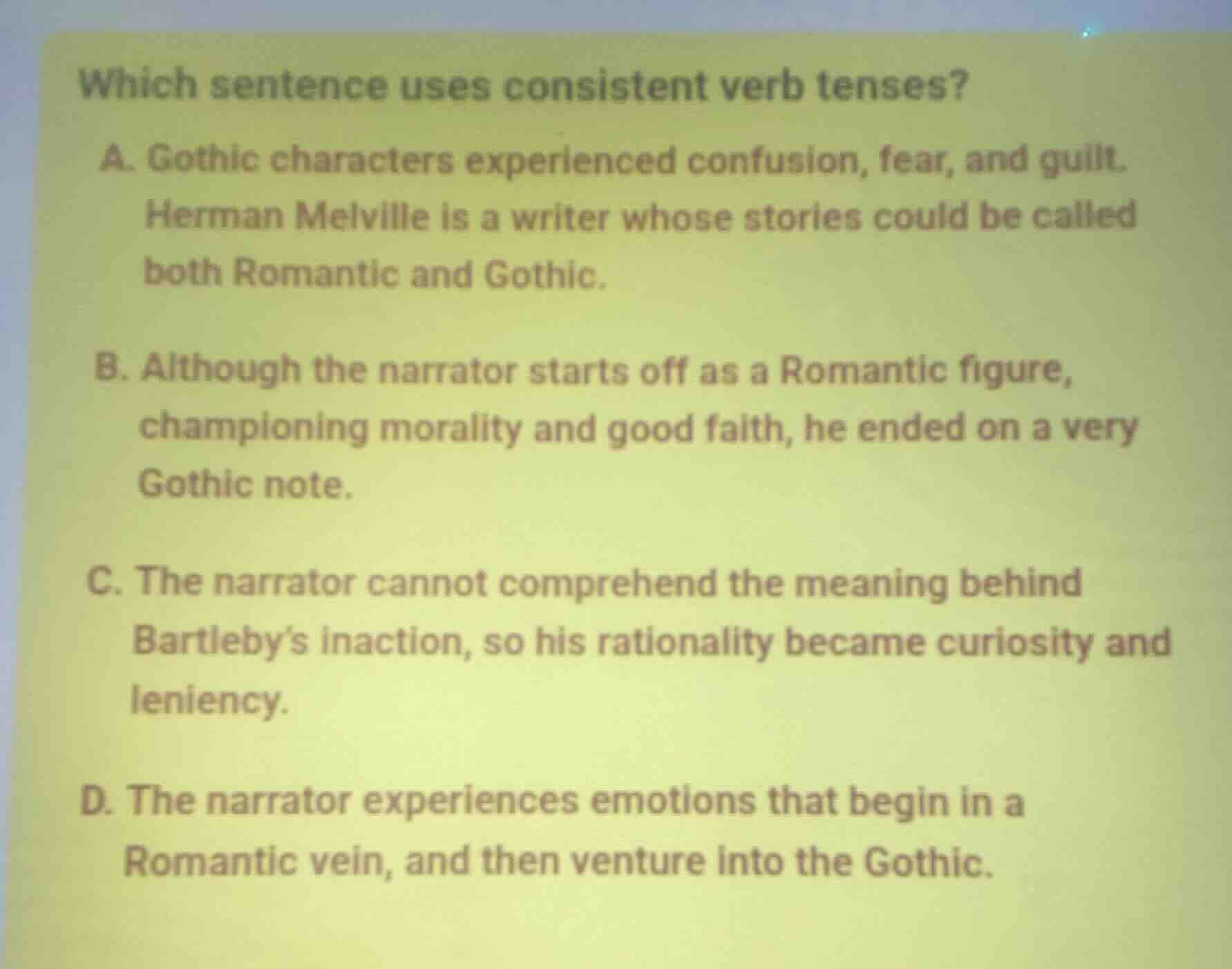 which sentence uses consistent verb tenses? a. gothic characters experi…