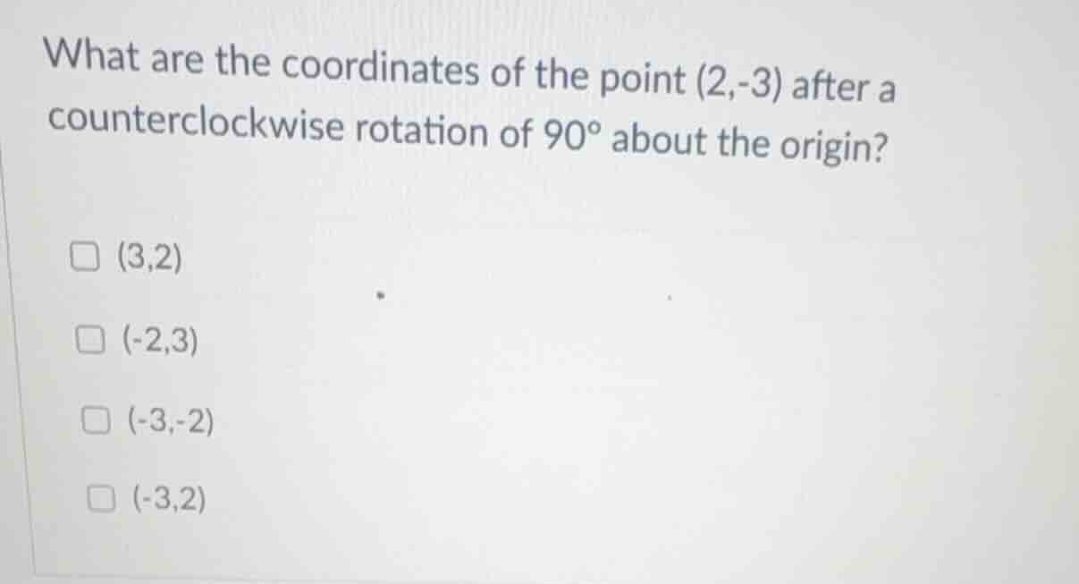 what are the coordinates of the point (2,-3) after a counterclockwise r…
