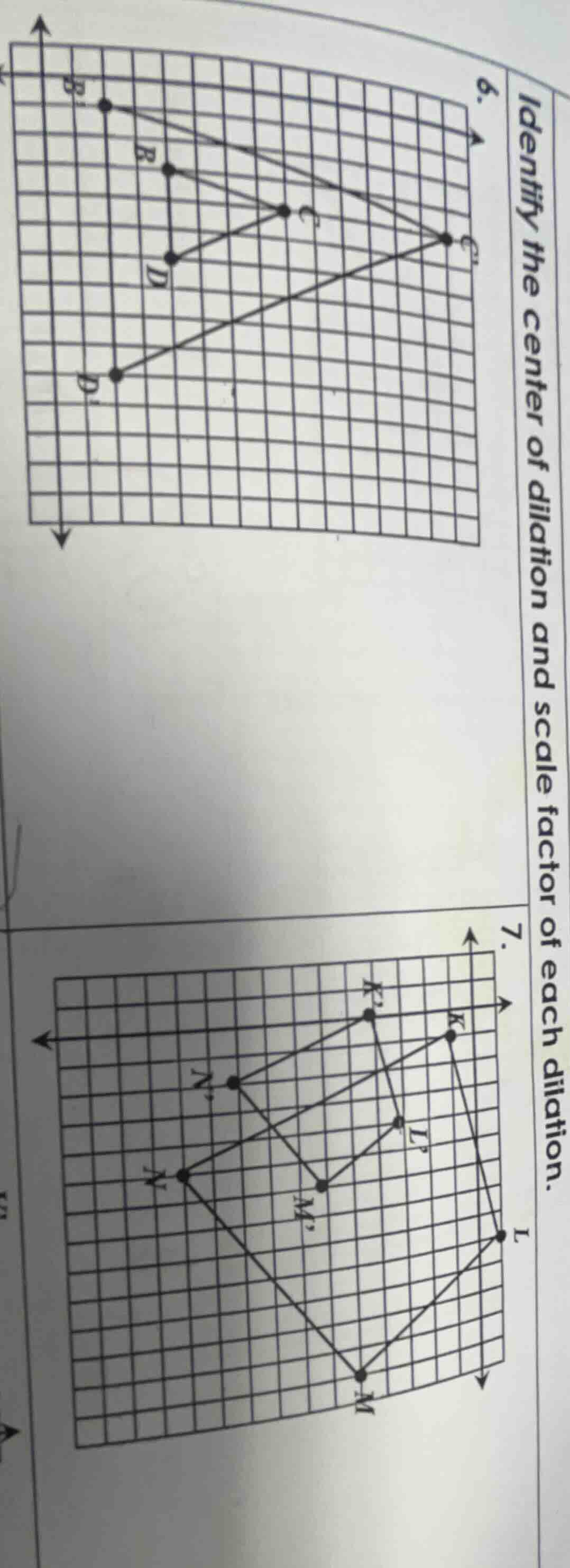 identify the center of dilation and scale factor of each dilation. 6. 7.