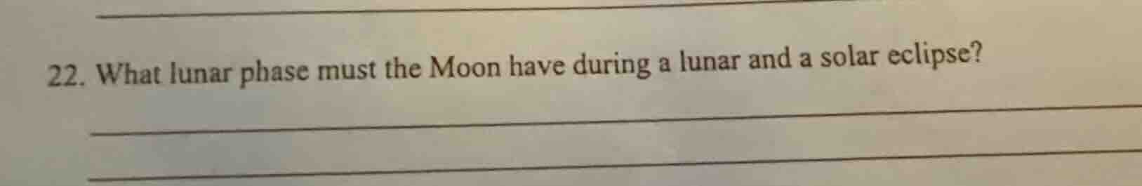 22. what lunar phase must the moon have during a lunar and a solar ecli…