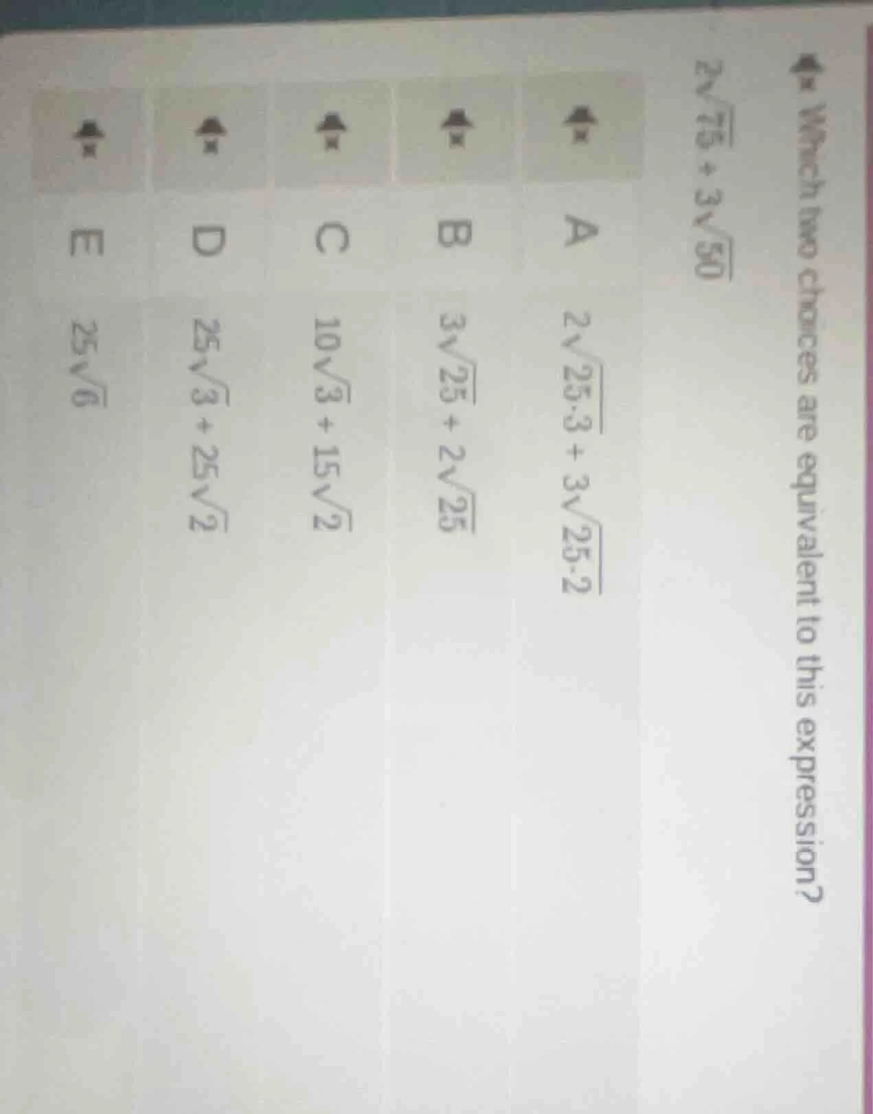 which two choices are equivalent to this expression? $2\\sqrt{75} + 3\\…