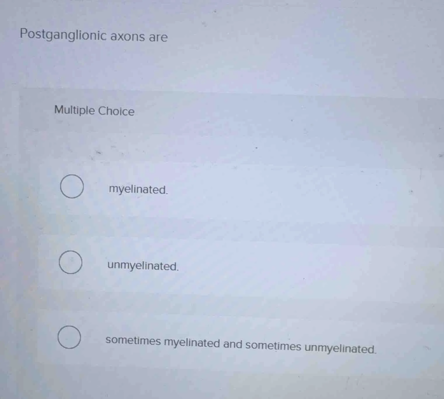 postganglionic axons are multiple choice myelinated. unmyelinated. some…