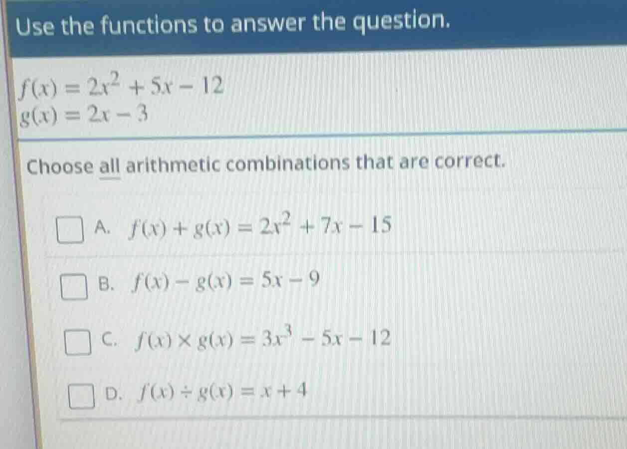use the functions to answer the question. f(x) = 2x² + 5x - 12 g(x) = 2…