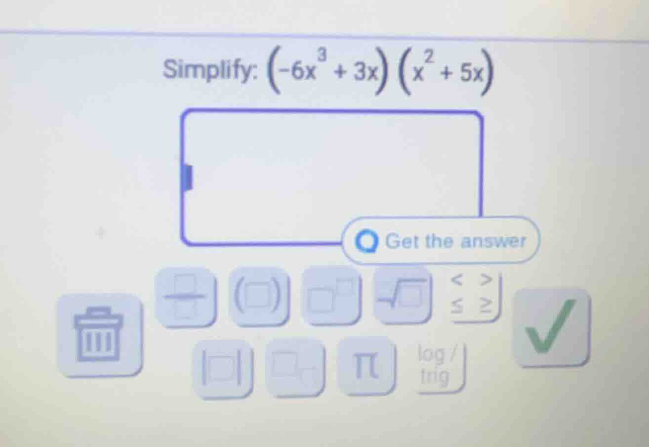 simplify: \\(\\left(-6x^{3} + 3x\ ight)\\left(x^{2} + 5x\ ight)\\)
