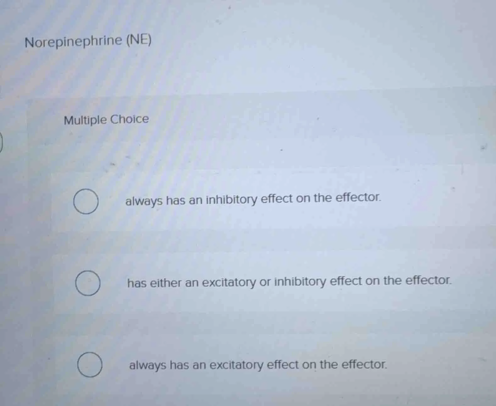 norepinephrine (ne) multiple choice always has an inhibitory effect on …