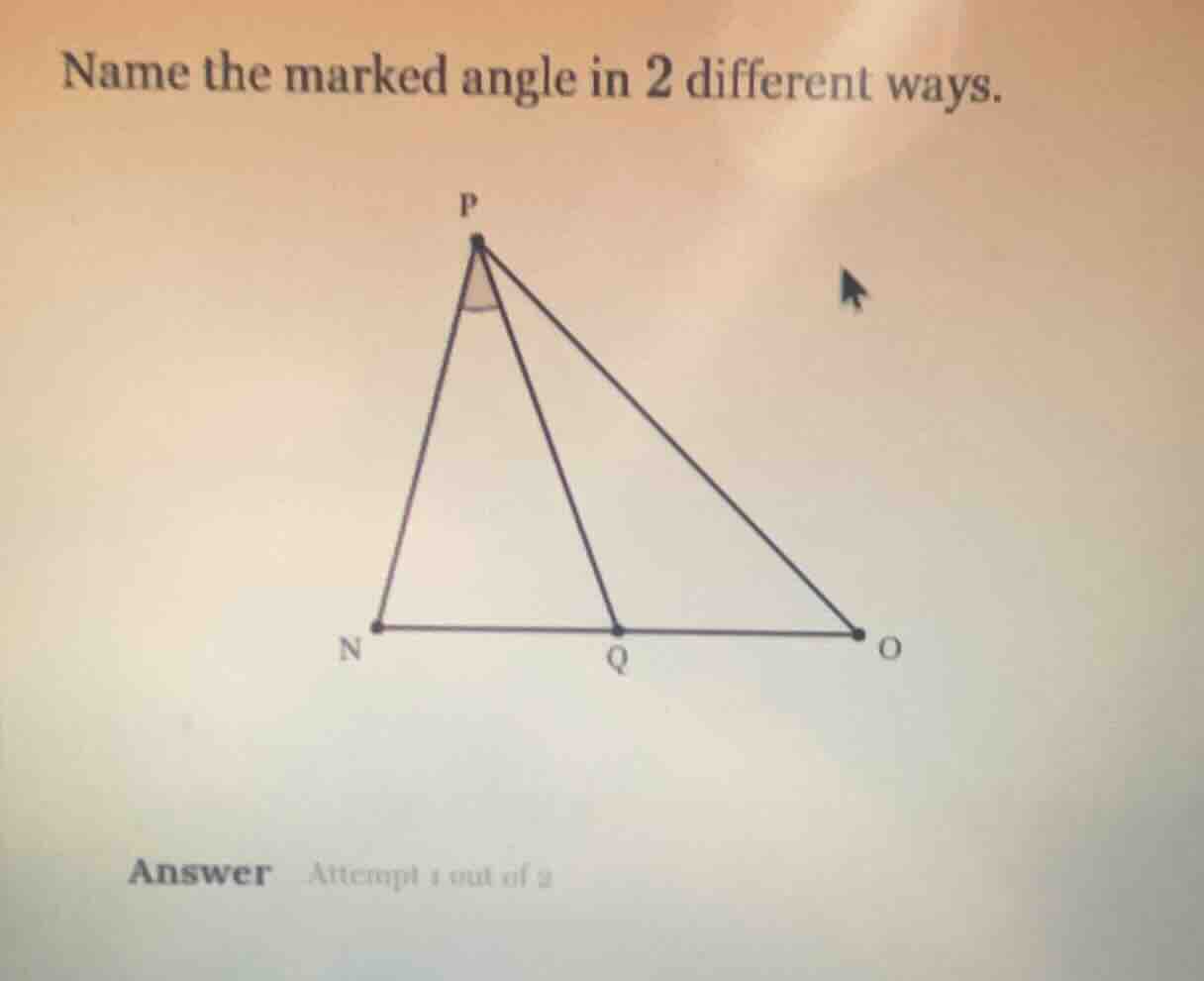 name the marked angle in 2 different ways.