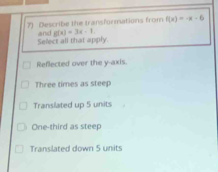 7) describe the transformations from f(x) = -x - 6 and g(x) = 3x - 1. s…