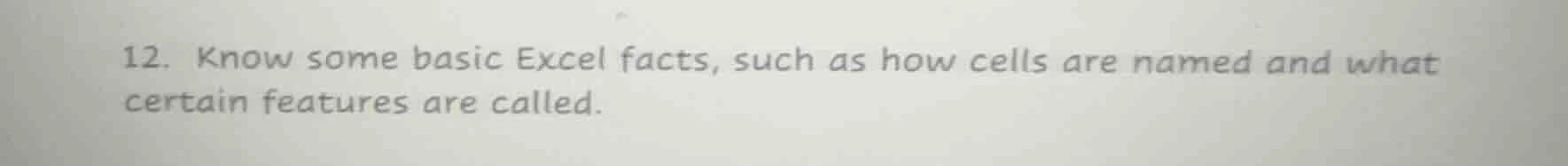 12. know some basic excel facts, such as how cells are named and what c…