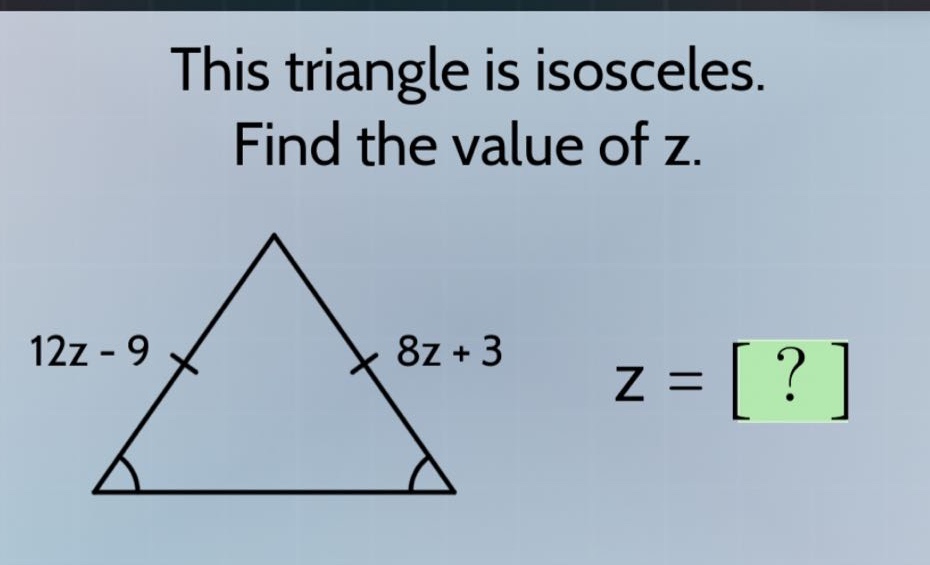 this triangle is isosceles. find the value of z. 12z - 9, 8z + 3, z = ?