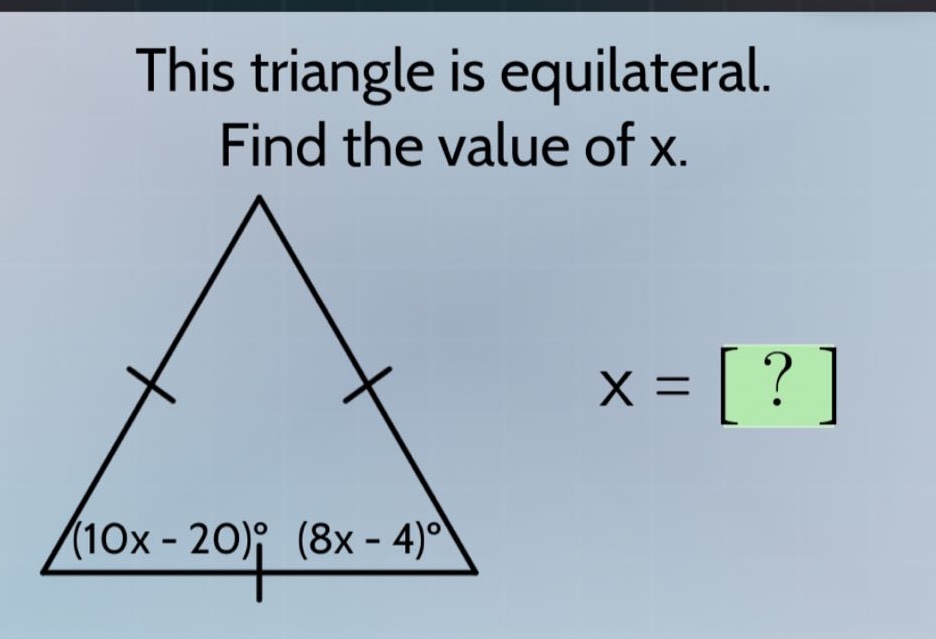 this triangle is equilateral. find the value of x. (10x - 20)° (8x - 4)…