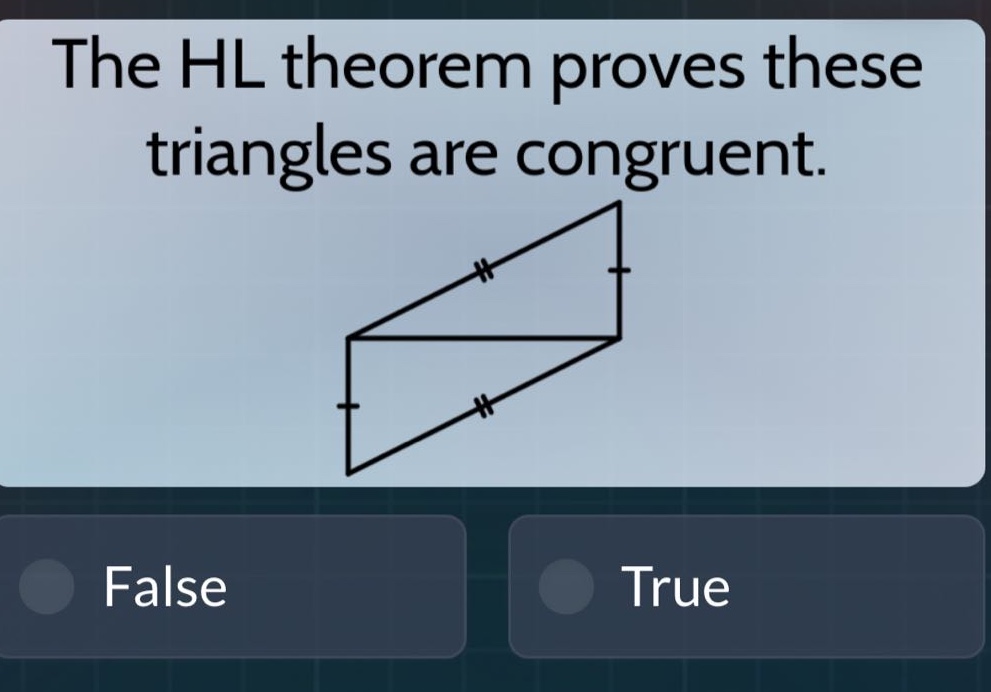 the hl theorem proves these triangles are congruent. false true