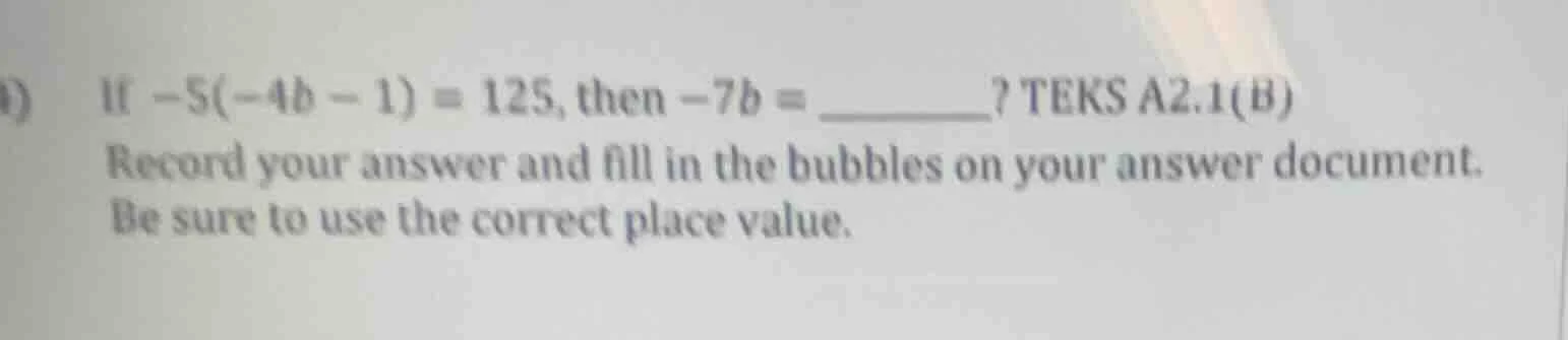 if $-5(-4b - 1) = 125$, then $-7b =$ ______? teks a2.1(b) record your a…