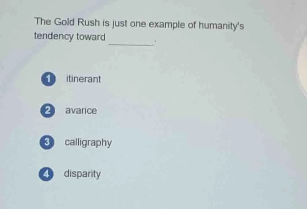 the gold rush is just one example of humanitys tendency toward ______. …