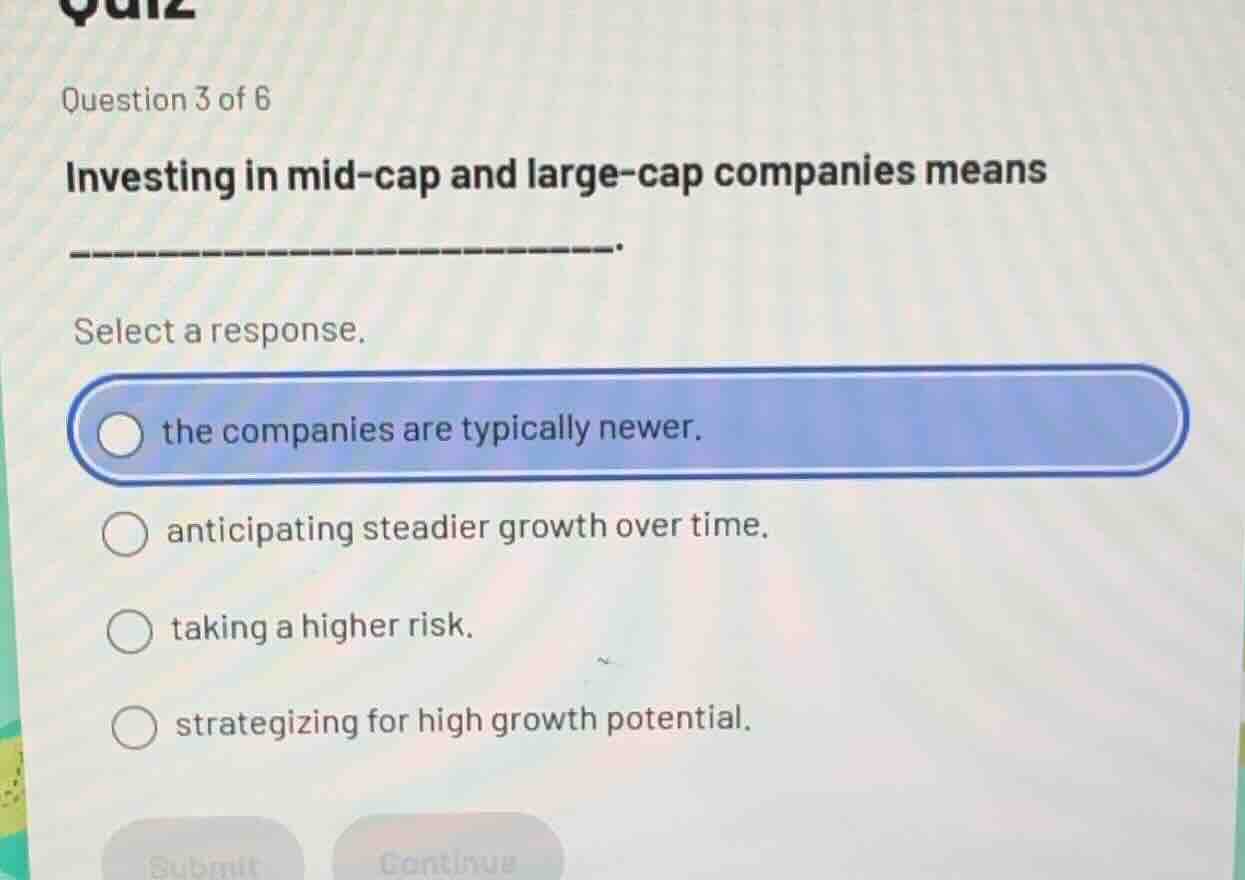 question 3 of 6 investing in mid - cap and large - cap companies means …