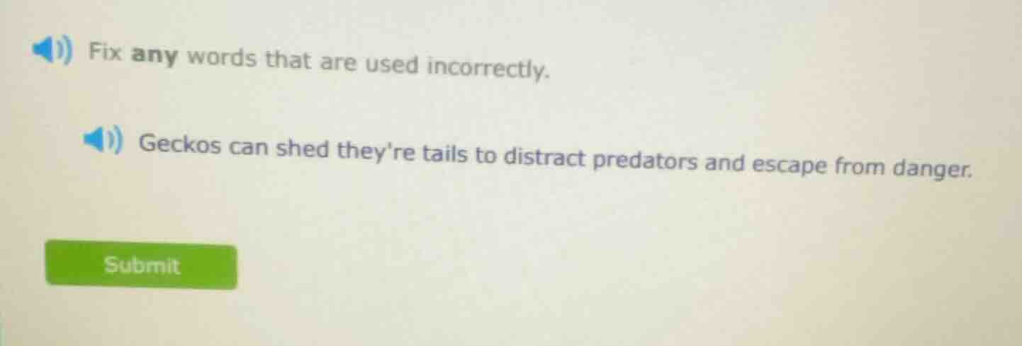fix any words that are used incorrectly. geckos can shed theyre tails t…