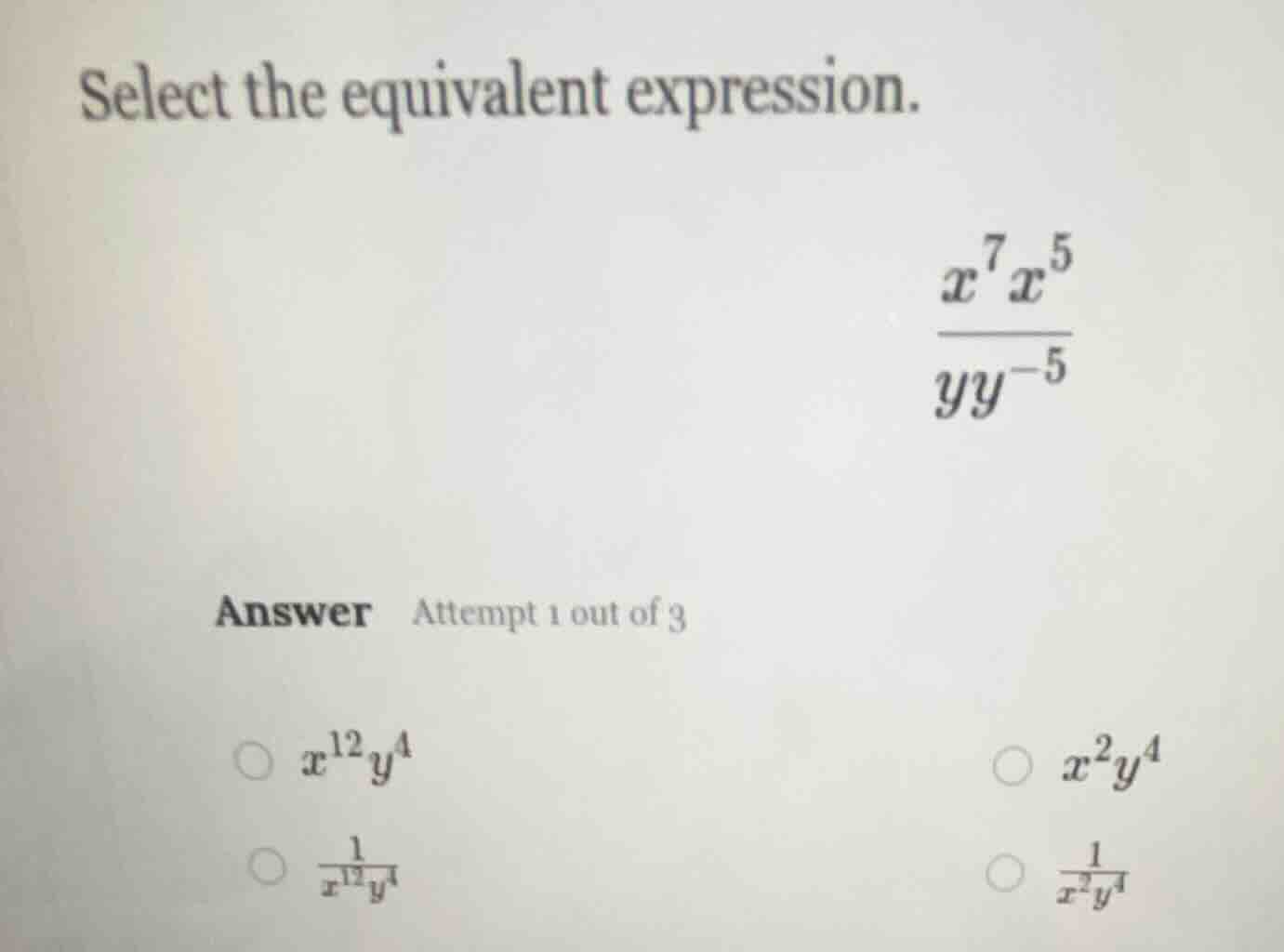 select the equivalent expression. \\(\\frac{x^{7}x^{5}}{yy^{-5}}\\) ans…