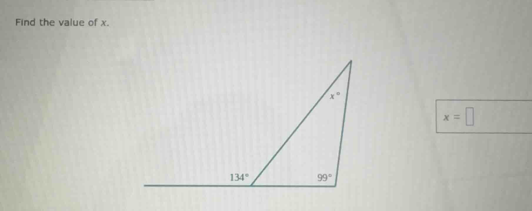 find the value of x. 134° 99° x =