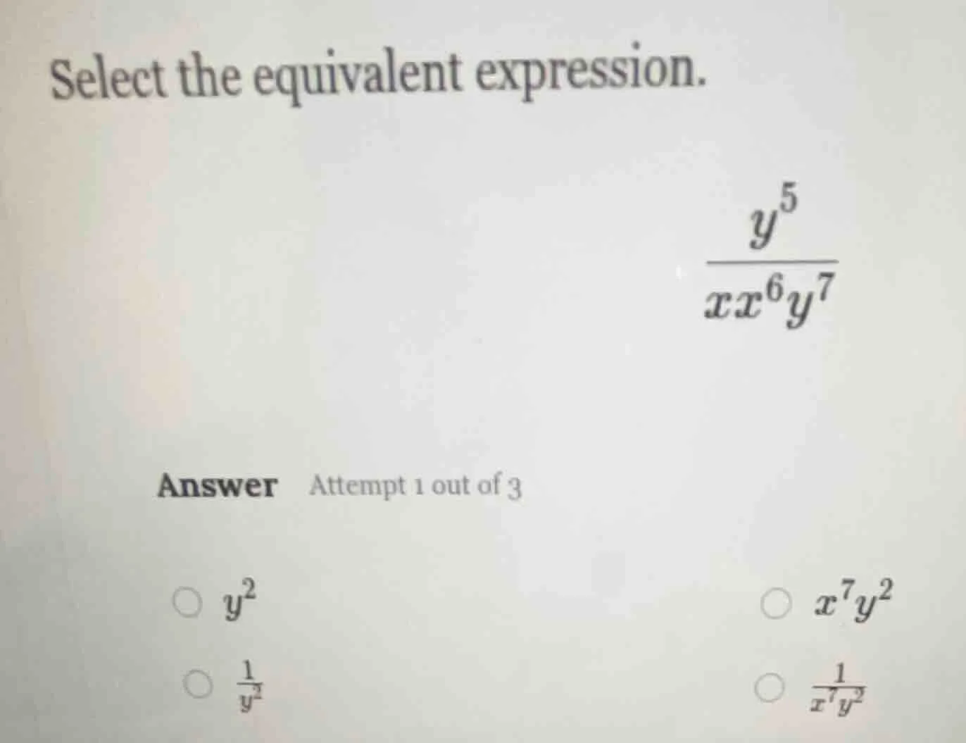 select the equivalent expression. \\(\\frac{y^5}{xx^6y^7}\\) answer att…