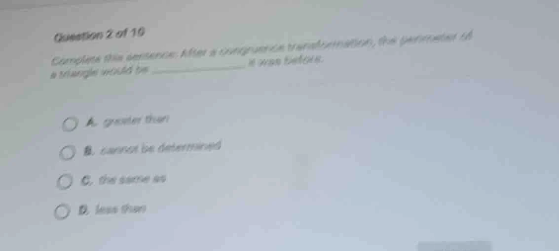 question 2 of 10 complete this sentence: after a congruence transformat…