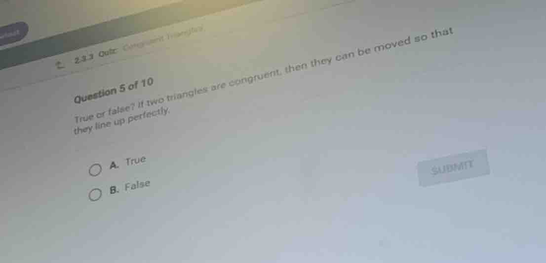 question 5 of 10 true or false? if two triangles are congruent, then th…
