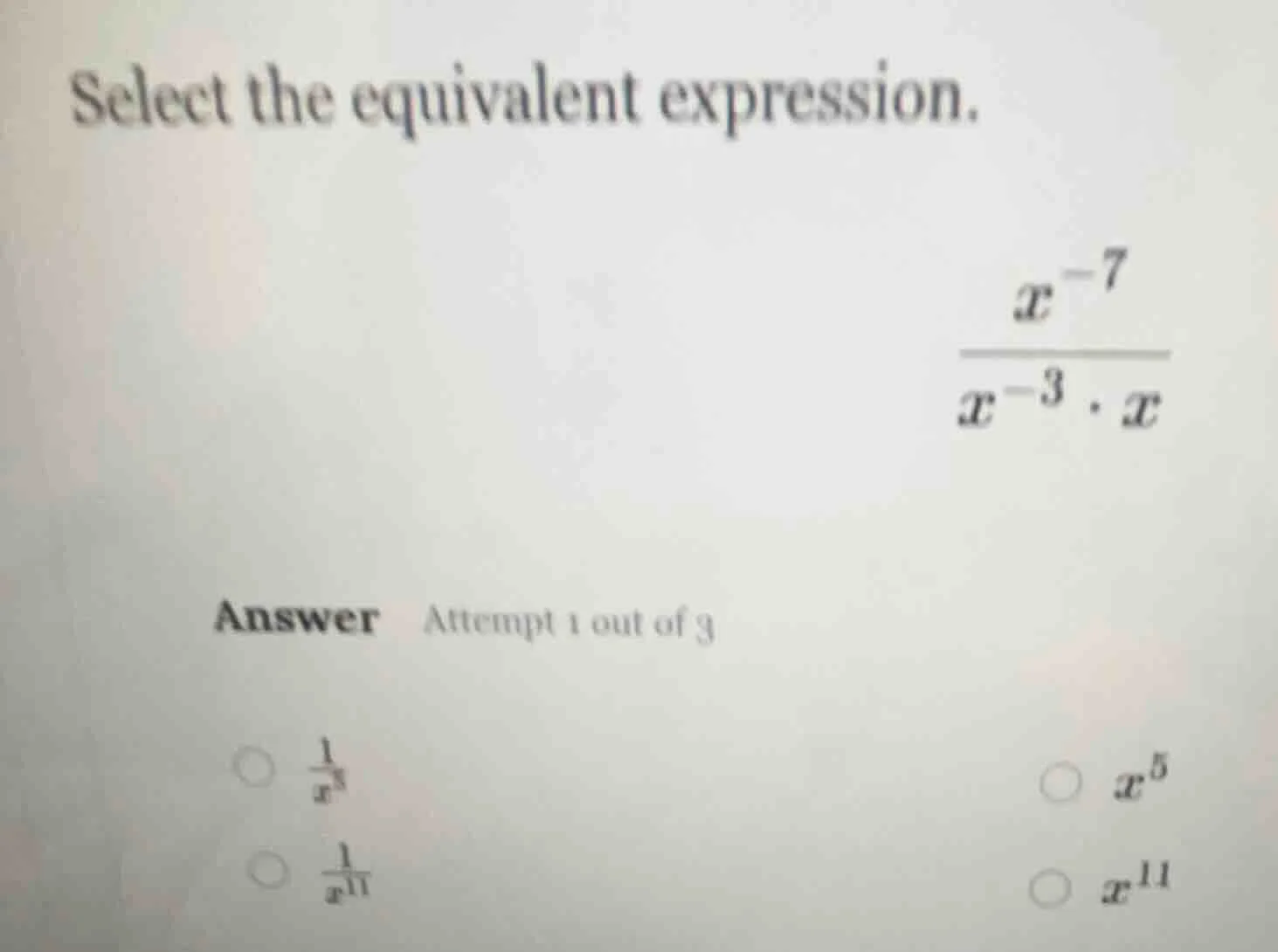 select the equivalent expression. \\(\\frac{x^{-7}}{x^{-3} \\cdot x}\\)…