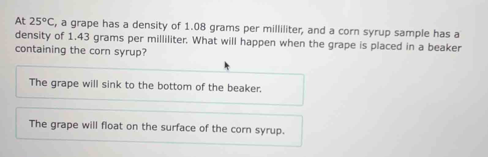 at 25°c, a grape has a density of 1.08 grams per milliliter, and a corn…