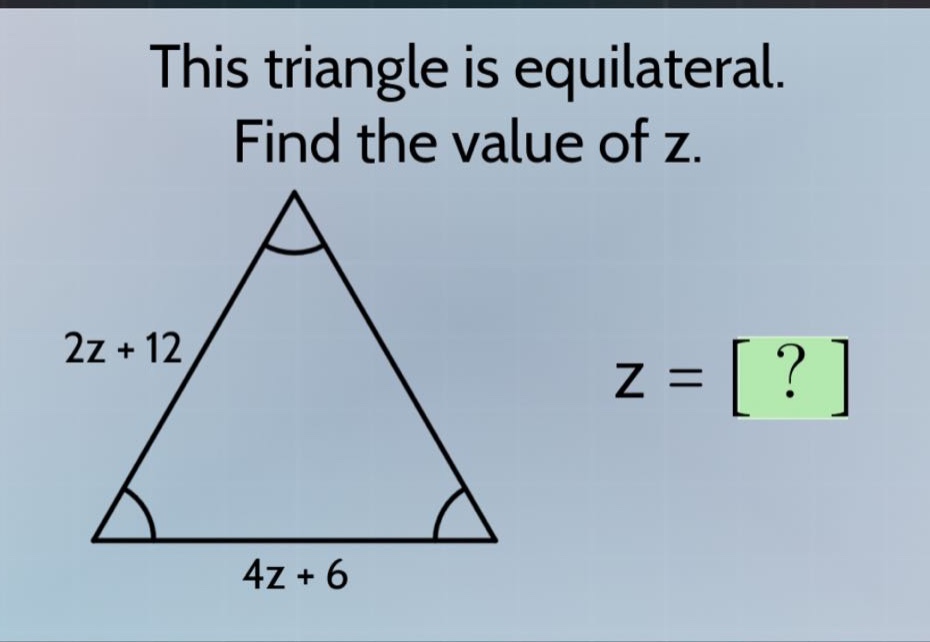 this triangle is equilateral. find the value of z. 2z + 12 4z + 6 z = ?