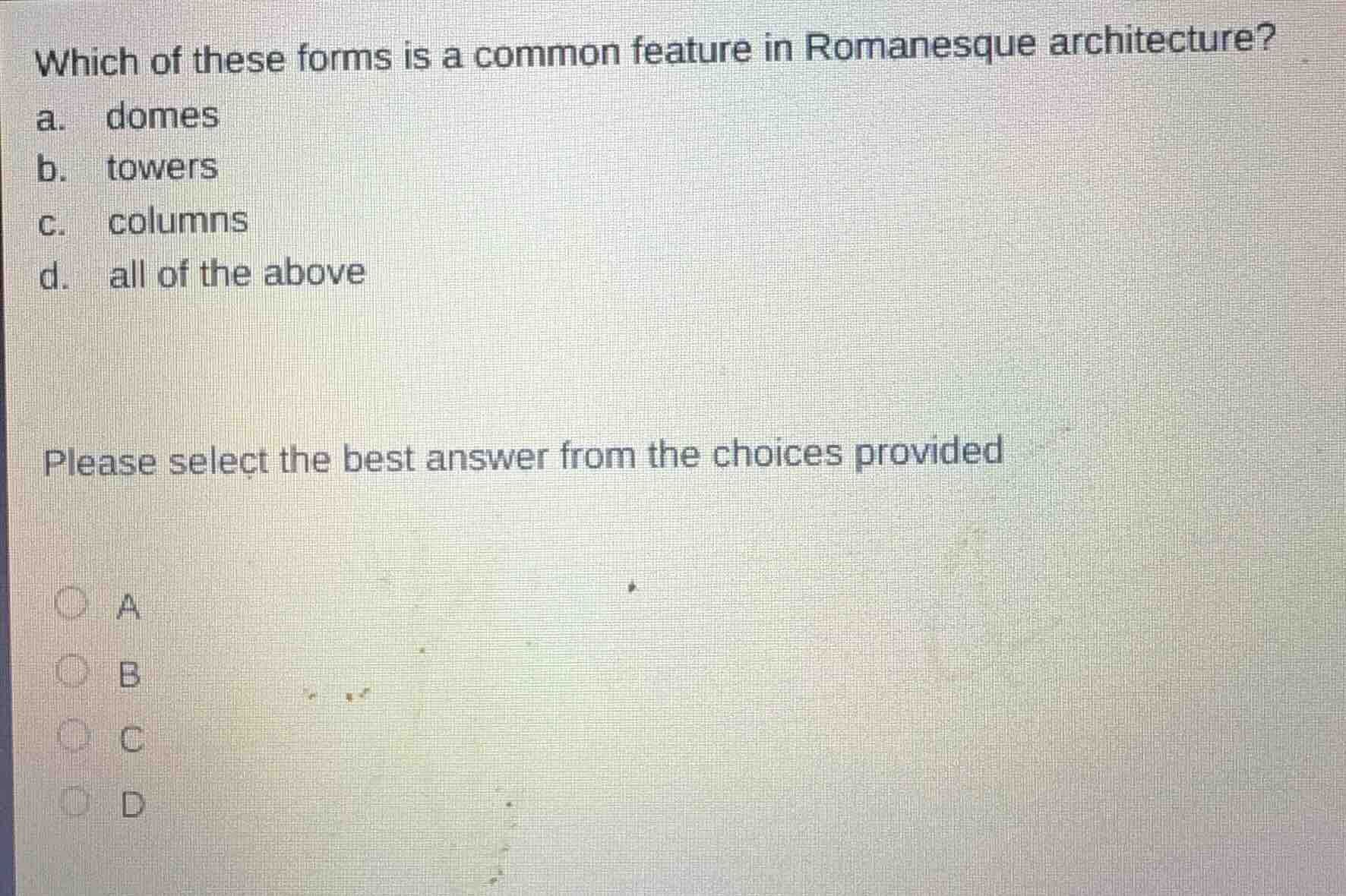 which of these forms is a common feature in romanesque architecture? a.…