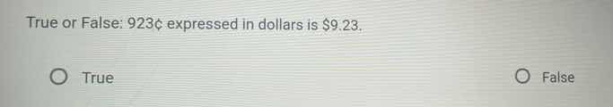 true or false: 923¢ expressed in dollars is $9.23. true false