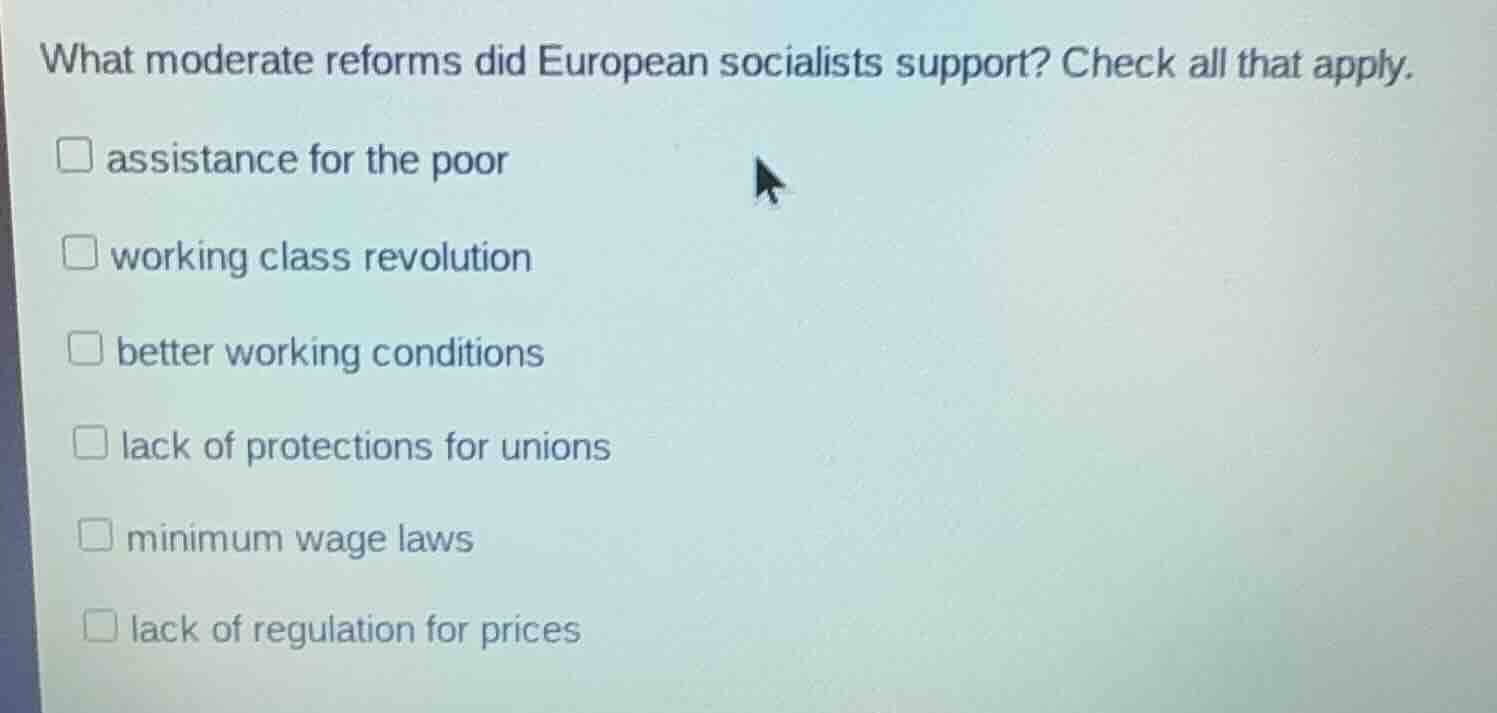 what moderate reforms did european socialists support? check all that a…