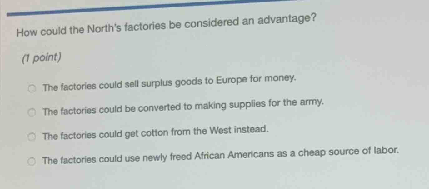 how could the norths factories be considered an advantage? (1 point) th…
