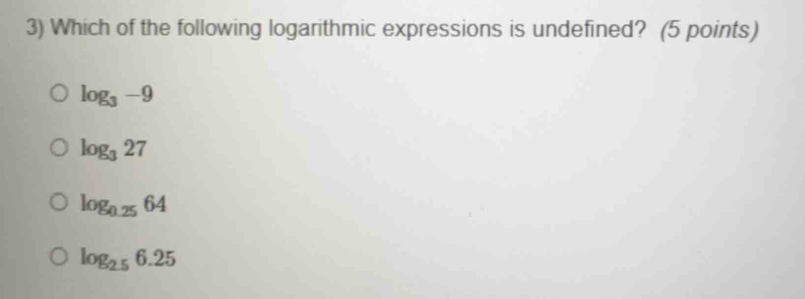 3) which of the following logarithmic expressions is undefined? (5 poin…