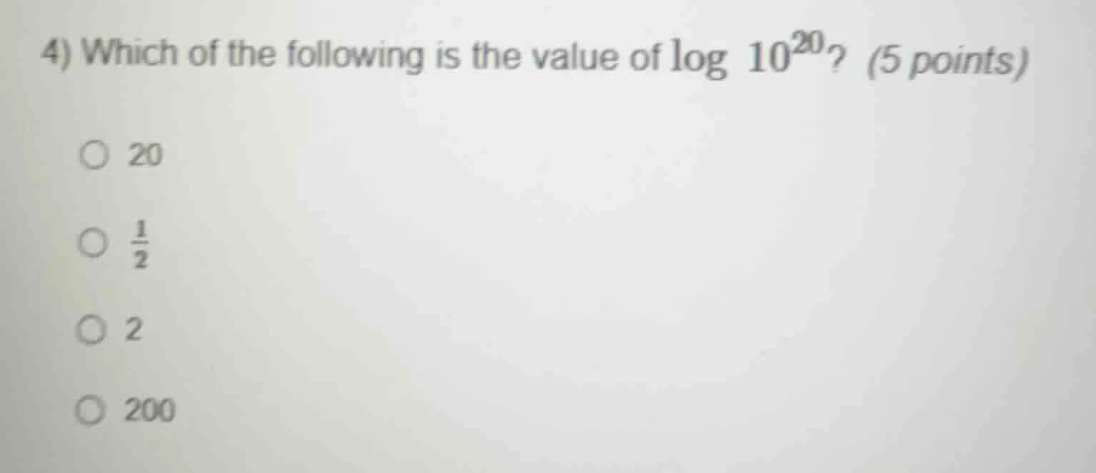 4) which of the following is the value of \\(\\log 10^{20}\\)? (5 point…