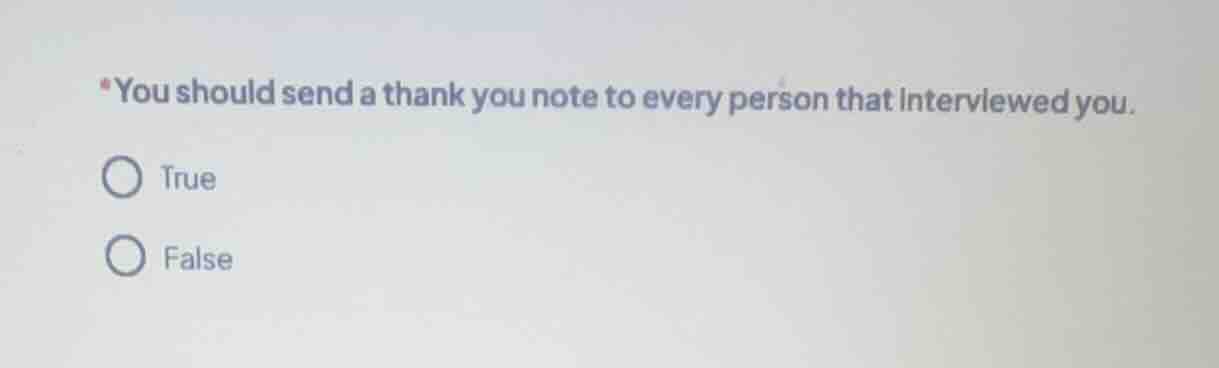 *you should send a thank you note to every person that interviewed you.…