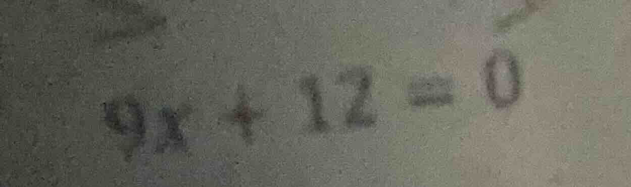 9x + 12 = 0