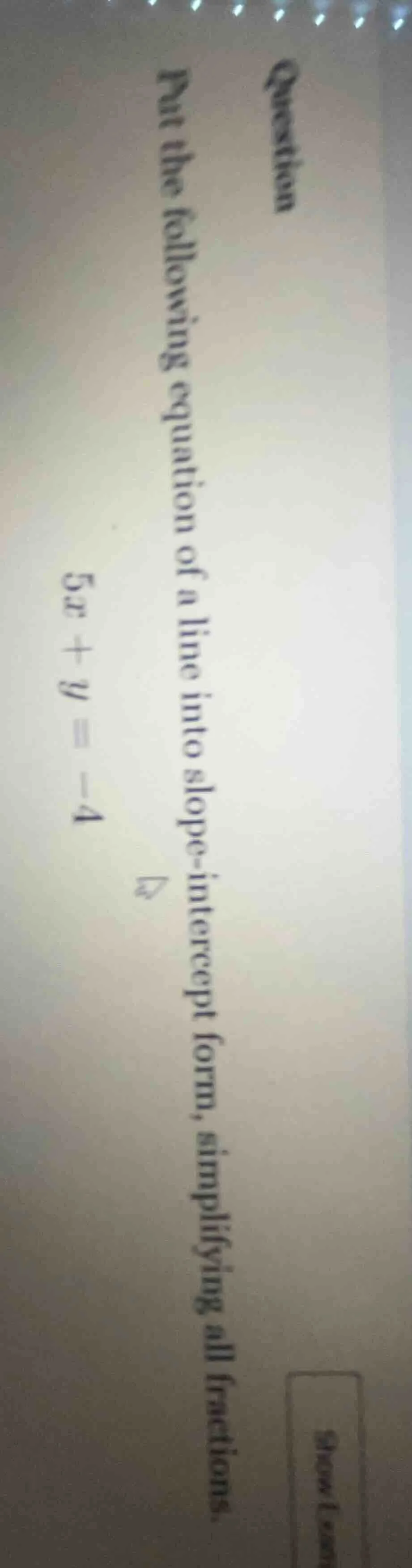 question put the following equation of a line into slope - intercept fo…