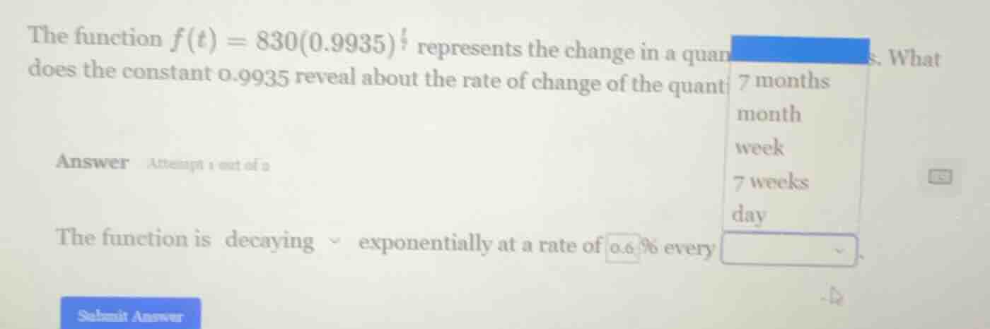the function $f(t) = 830(0.9935)^{t}$ represents the change in a quanti…