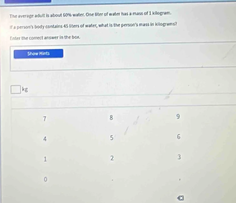 the average adult is about 60% water. one liter of water has a mass of …